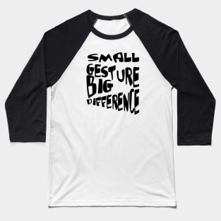 Small Gesture Big Difference Kindness Quote Baseball T-Shirt